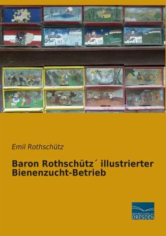 Baron Rothschütz´ illustrierter Bienenzucht-Betrieb - Rothschütz, Emil