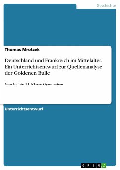 Deutschland und Frankreich im Mittelalter. Ein Unterrichtsentwurf zur Quellenanalyse der Goldenen Bulle