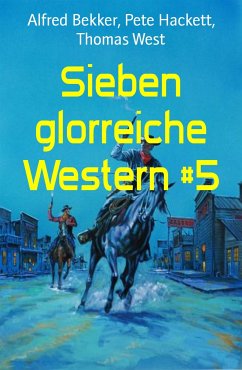 Sieben glorreiche Western #5 (eBook, ePUB) - Bekker, Alfred; Hackett, Pete; West, Thomas