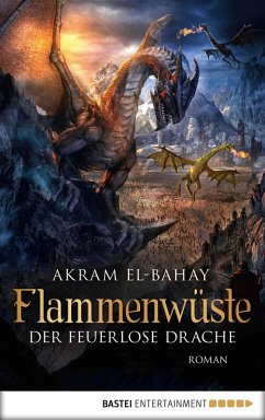 Der feuerlose Drache / Flammenwüste Bd.3 (eBook, ePUB) - El-Bahay, Akram