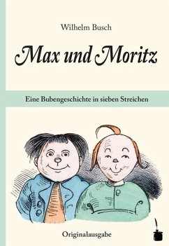 Max und Moritz. Eine Bubengeschichte in sieben Streichen - Busch, Wilhelm