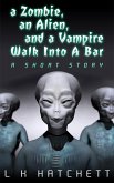 A Zombie, An Alien, and A Vampire Walk Into A Bar (eBook, ePUB)