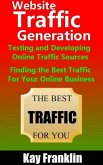 Website Traffic Generation: Testing and Developing Online Traffic Sources: Finding the Best Traffic Sources For Your Online Business (Information Marketing Development, #2) (eBook, ePUB)