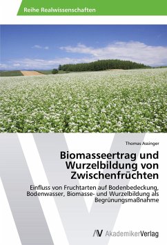 Biomasseertrag und Wurzelbildung von Zwischenfrüchten - Assinger, Thomas
