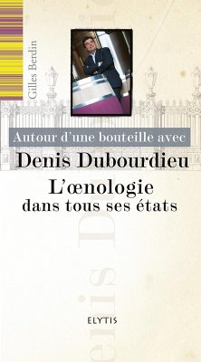 Autour d'une bouteille avec Denis Dubourdieu (eBook, ePUB) - Berdin, Gilles