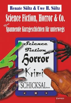 Science-Fiction, Horror & Co.: Neue spannende Kurzgeschichten für unterwegs (eBook, ePUB) - Sültz, Uwe Heinz; Sültz, Renate