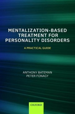 Mentalization Based Treatment for Personality Disorders - Bateman, Anthony (Consultant Psychiatrist and Psychotherapist and MB; Fonagy, Peter (Head of the Research Department of Clinical, Educatio