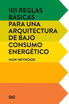 101 Reglas Básicas Para Una Arquitectura de Bajo Consumo Energético - Heywood, Huw