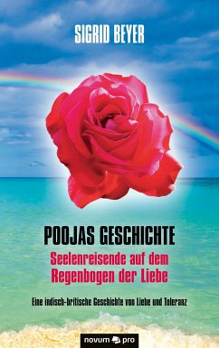 Poojas Geschichte - Seelenreisende auf dem Regenbogen der Liebe (eBook, PDF) - Beyer, Sigrid