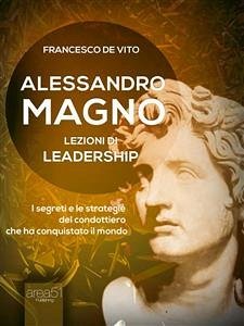 Alessandro Magno: lezioni di leadership (eBook, ePUB) Cover Alessandro Magno: lezioni di leadership (eBook, ePUB)