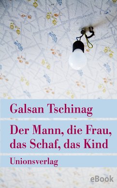 Der Mann, die Frau, das Schaf, das Kind (eBook, ePUB) - Tschinag, Galsan