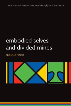 Embodied Selves and Divided Minds - Maiese, Michelle