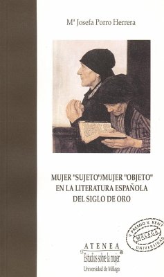 Mujer sujeto-mujer objeto en la literatura española del siglo de oro - Porro Herrera, María José