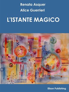 L'istante magico (eBook, ePUB) - Asquer, Renata; Guerrieri, Alice