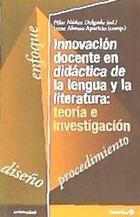 Innovación docente en didáctica de la lengua y la literatura : teoría e investigación - Alonso Aparicio, Irene; Núñez Delgado, María Pilar