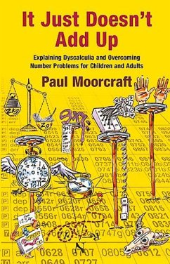 It Just Doesn't Add Up: Explaining Dyscalculia and Overcoming Number Problems for Children and Adults - Moorcraft, Paul