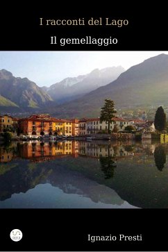 I racconti del Lago - Il gemellaggio - (eBook, ePUB) - Presti, Ignazio