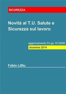 Novità al T.U. Salute e Sicurezza sul lavoro - aggiornamento D.Lgs. 81/2008: dicembre 2014 (eBook, PDF) - Lilliu, Fabio