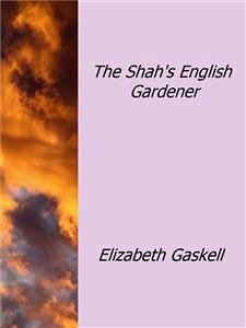 The Shah's English Gardener (eBook, ePUB) - Gaskell, Elizabeth