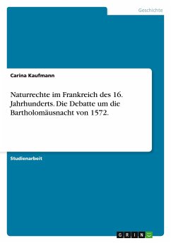 Naturrechte im Frankreich des 16. Jahrhunderts. Die Debatte um die Bartholomäusnacht von 1572.