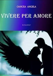 Vivere per amore (eBook, ePUB) - Oancea, Angela