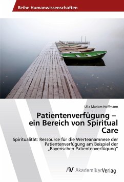 Patientenverfügung ¿ ein Bereich von Spiritual Care - Hoffmann, Ulla Mariam