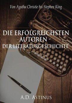 Die Neun erfolgreichsten Autoren der Literaturgeschichte (eBook, ePUB) - Astinus, A.D.