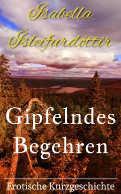 Gipfelndes Begehren (eBook, ePUB) - Ísleifurdóttir, Isabella