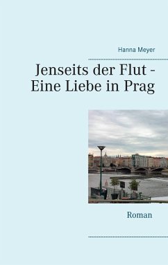 Jenseits der Flut - Eine Liebe in Prag - Meyer, Hanna