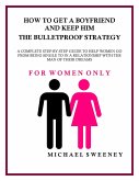 How to Get a Boyfriend and Keep Him - The Bulletproof Strategy (eBook, ePUB)