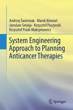 System Engineering Approach to Planning Anticancer Therapies - Swierniak, Andrzej;Kimmel, Marek;Smieja, Jaroslaw
