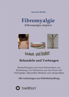 Fibromyalgie (Fibromyalgia simplex) einfach und anders behandeln und vorbeugen - Model, Anselm