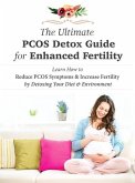 The Ultimate PCOS Detox Guide for Enhanced Fertility: Learn How to Reduce PCOS Symptoms & Increase Fertility by Detoxing Your Diet & Environment (eBook, ePUB)