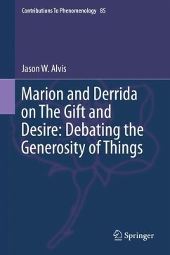 Marion and Derrida on The Gift and Desire: Debating the Generosity of Things - Alvis, Jason W.