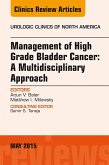 Management of High Grade Bladder Cancer: A Multidisciplinary Approach, An Issue of Urologic Clinics (eBook, ePUB)