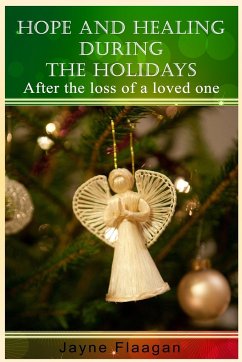 Hope and Healing During the Holidays After the Loss of a Loved One - Flaagan, Jayne