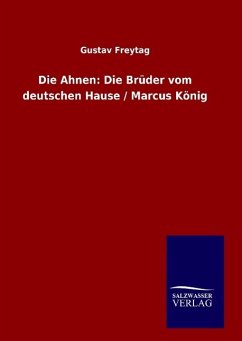 Die Ahnen: Die Brüder vom deutschen Hause / Marcus König - Freytag, Gustav