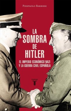 La sombra de Hitler : el imperio económico nazi y la Guerra Civil española - Barbieri, Pierpaolo