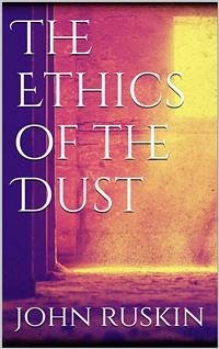 The Ethics of the Dust (eBook, ePUB) - Ruskin, John