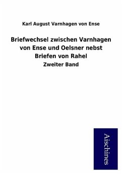 Briefwechsel zwischen Varnhagen von Ense und Oelsner nebst Briefen von Rahel: Zweiter Band