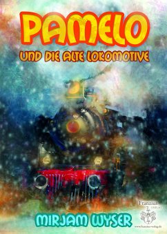 Pamelo und die alte Lokomotive (eBook, ePUB) - Wyser, Mirjam