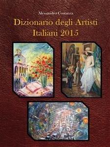 Dizionario degli artisti italiani 2015 (eBook, PDF) - Costanza, Alessandro