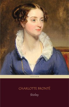 Shirley (Centaur Classics) (eBook, ePUB) - Brontë, Charlotte; Brontë, Charlotte; Classics, Centaur