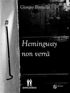 Hemingway non verrà (eBook, ePUB) - Binnella, Giorgio