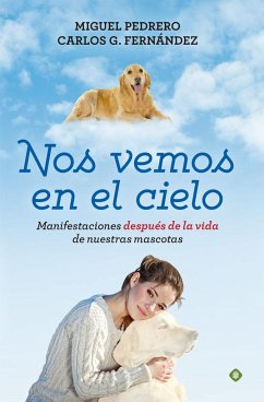 Nos vemos en el cielo : manifestaciones después de la vida de nuestras mascotas - Pedrero, Miguel; Fernández, Carlos G.