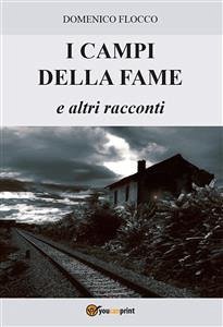 I campi della fame e altri racconti (eBook, ePUB) - Flocco, Domenico