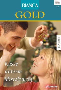 Küsse unterm Mistelzweig / Bianca Gold Bd.30 (eBook, ePUB) - Browning, Pamela; Molay, Mollie; Rimmer, Christine