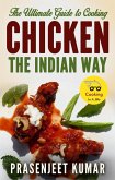 The Ultimate Guide to Cooking Chicken the Indian Way (How To Cook Everything In A Jiffy, #8) (eBook, ePUB)