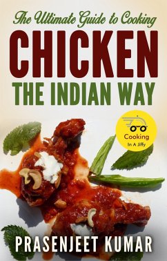 The Ultimate Guide to Cooking Chicken the Indian Way (How To Cook Everything In A Jiffy, #8) (eBook, ePUB) - Kumar, Prasenjeet