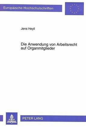 Die Anwendung von Arbeitsrecht auf Organmitglieder Die Anwendung von Arbeitsrecht auf Organmitglieder